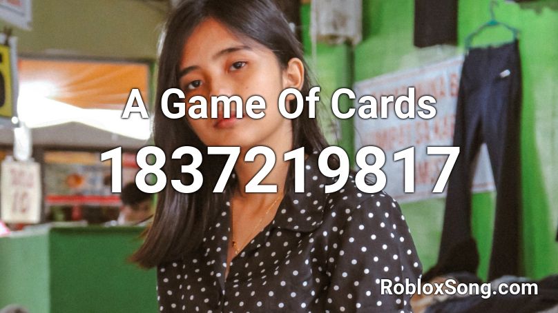 A Game Of Cards Roblox ID