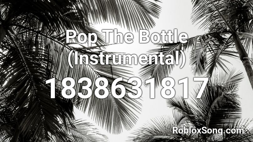 Pop The Bottle (Instrumental) Roblox ID