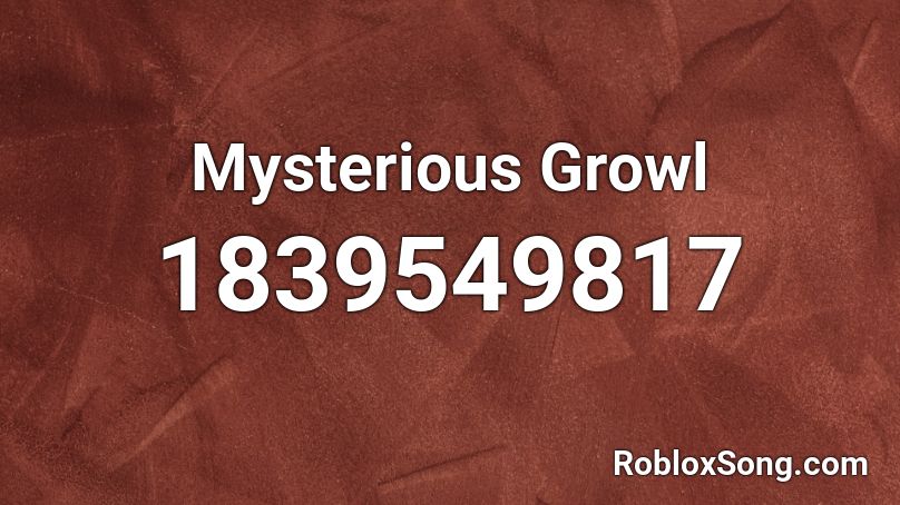 Mysterious Growl Roblox ID