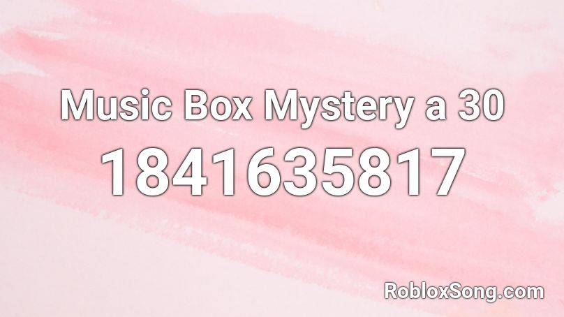 Music Box Mystery a 30 Roblox ID