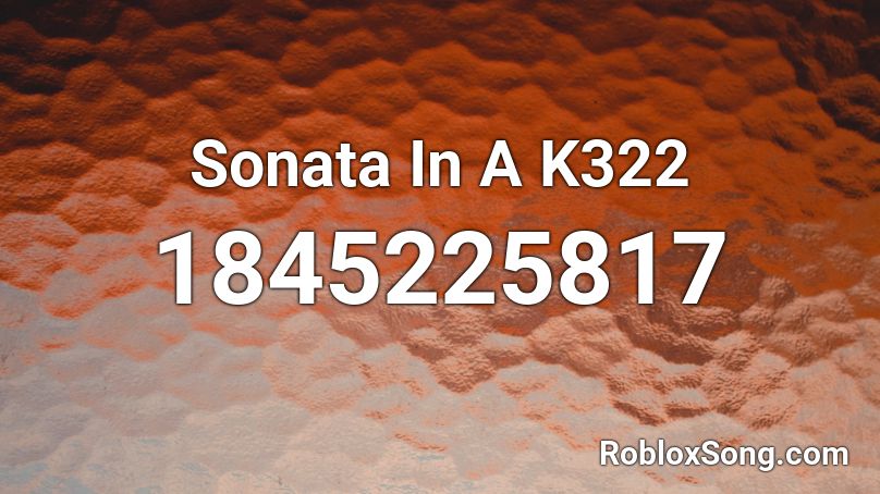 Sonata In A K322 Roblox ID