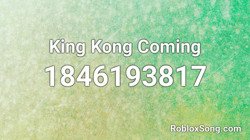 King Kong Coming Roblox ID