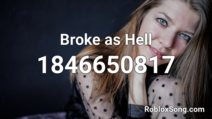 Broke as Hell Roblox ID