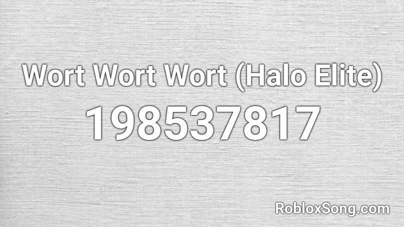 Wort Wort Wort (Halo Elite) Roblox ID