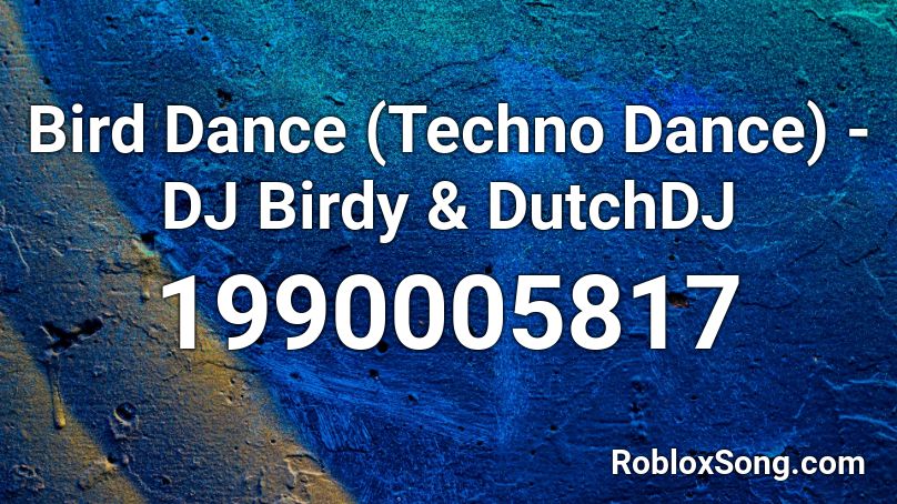Bird Dance (Techno Dance) - DJ Birdy & DutchDJ Roblox ID