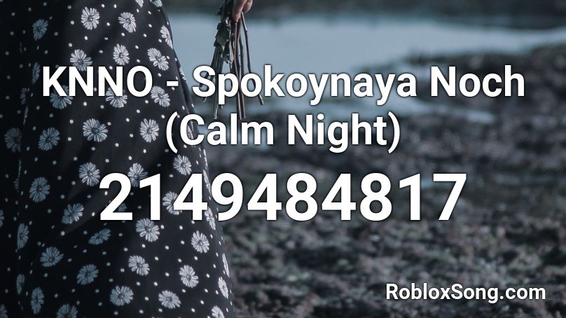 KNNO - Spokoynaya Noch (Calm Night) Roblox ID