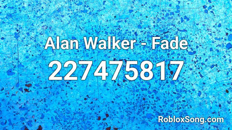 Alan Walker - Fade  Roblox ID