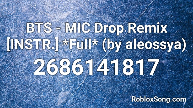 BTS - MIC Drop Remix [INSTR.] *Full* (by aleossya) Roblox ID