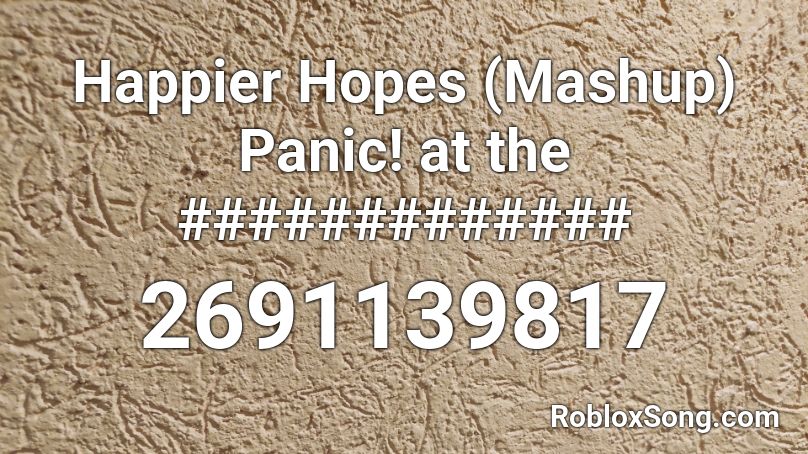 Happier Hopes (Mashup) Panic! at the ############# Roblox ID
