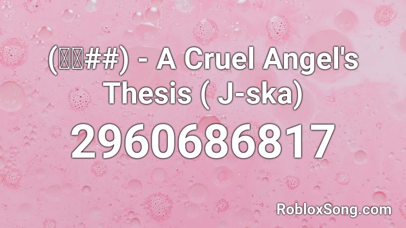 (美吉##) - A Cruel Angel's Thesis ( J-ska) Roblox ID