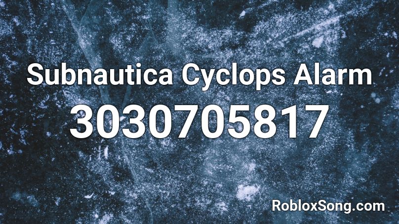 Subnautica Cyclops Alarm Roblox ID