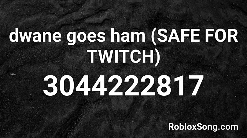 dwane goes ham (SAFE FOR TWITCH) Roblox ID