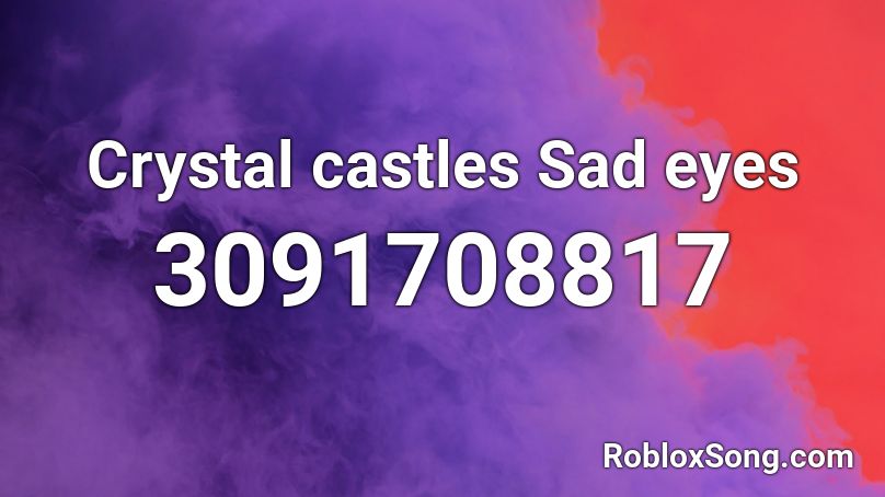 Crystal castles Sad eyes  Roblox ID