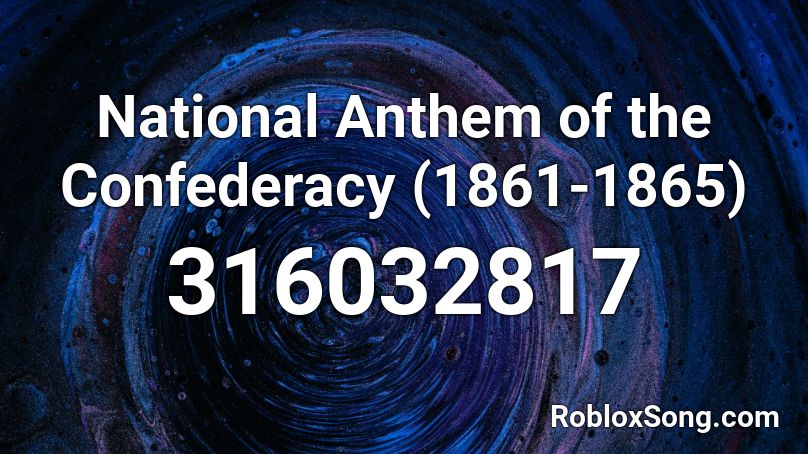 National Anthem of the Confederacy (1861-1865) Roblox ID