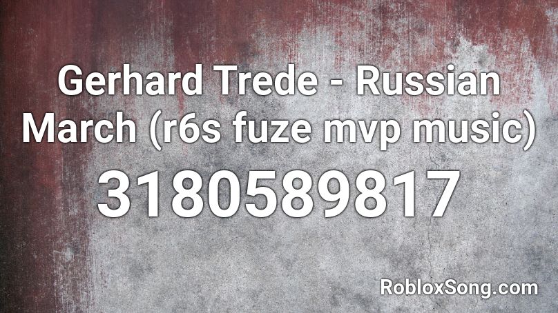 Gerhard Trede - Russian March (r6s fuze mvp music) Roblox ID