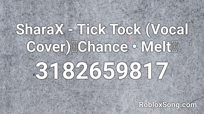 SharaX - Tick Tock (Vocal Cover)【Chance • Melt】 Roblox ID