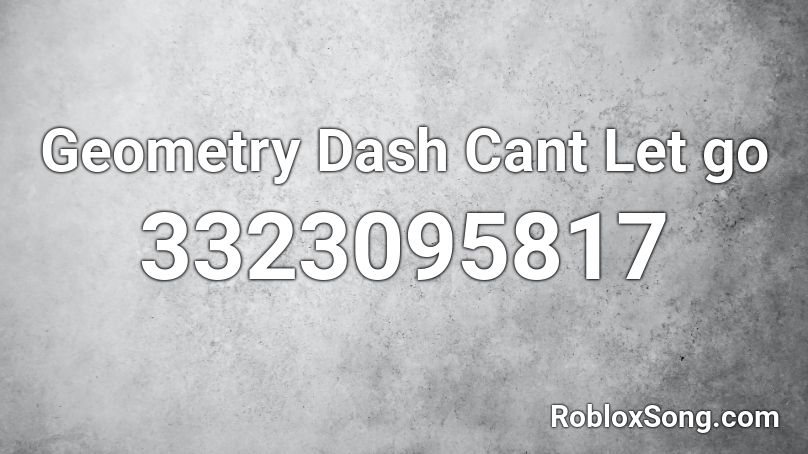 Geometry Dash Cant Let go Roblox ID