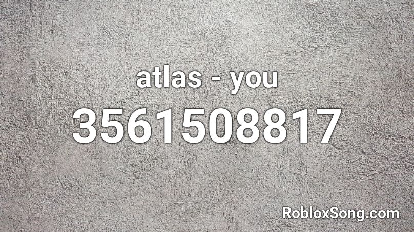 atlas - you Roblox ID