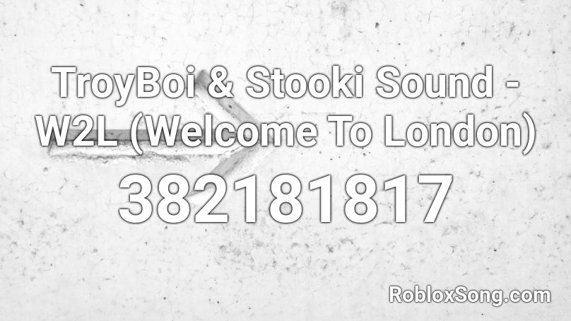 TroyBoi & Stooki Sound - W2L (Welcome To London) Roblox ID