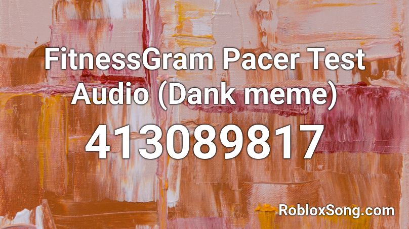 Fitnessgram Pacer Test Audio Dank Meme Roblox Id Roblox Music Codes - dank memes roblox id