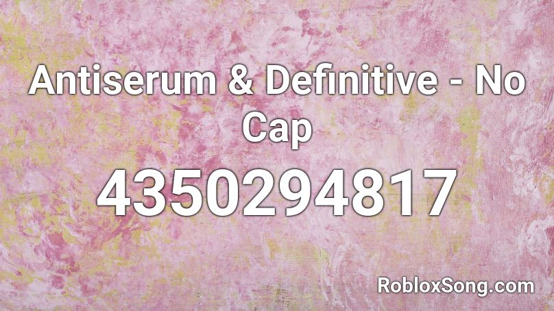 Antiserum & Definitive - No Cap Roblox ID