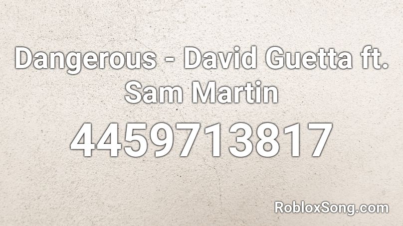 Dangerous - David Guetta ft. Sam Martin  Roblox ID