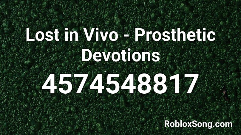 Lost in Vivo - Prosthetic Devotions Roblox ID