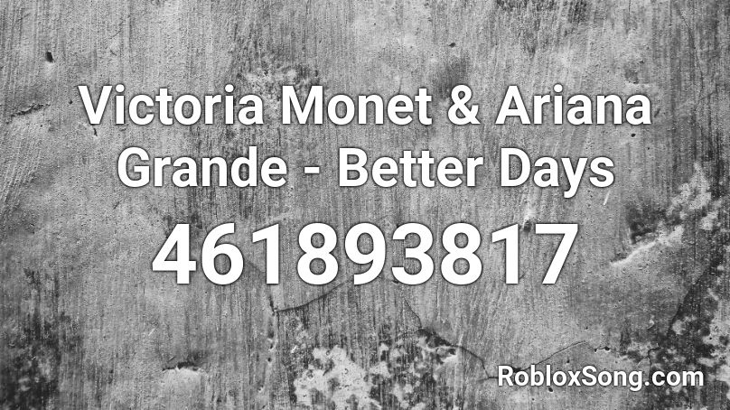 Victoria Monet & Ariana Grande - Better Days Roblox ID