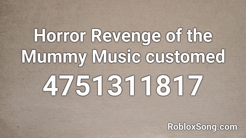 Horror Revenge of the Mummy Music customed Roblox ID