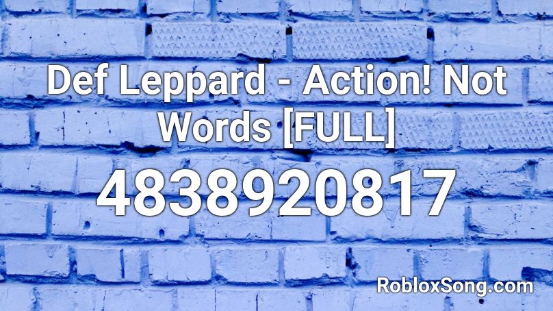 Def Leppard - Action! Not Words [FULL] Roblox ID