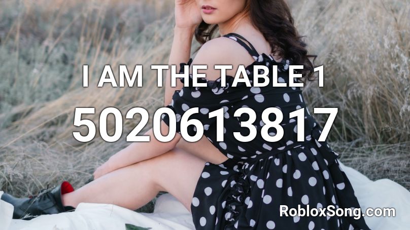 I AM THE TABLE 1 Roblox ID