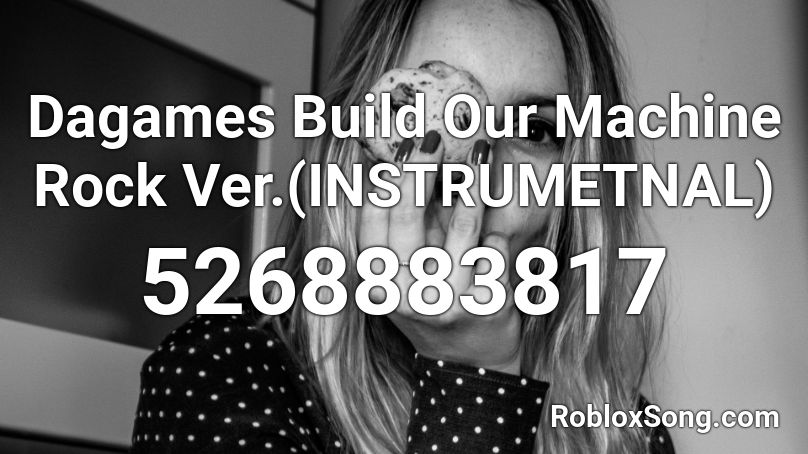 Dagames Build Our Machine Rock Ver.(INSTRUMETNAL) Roblox ID