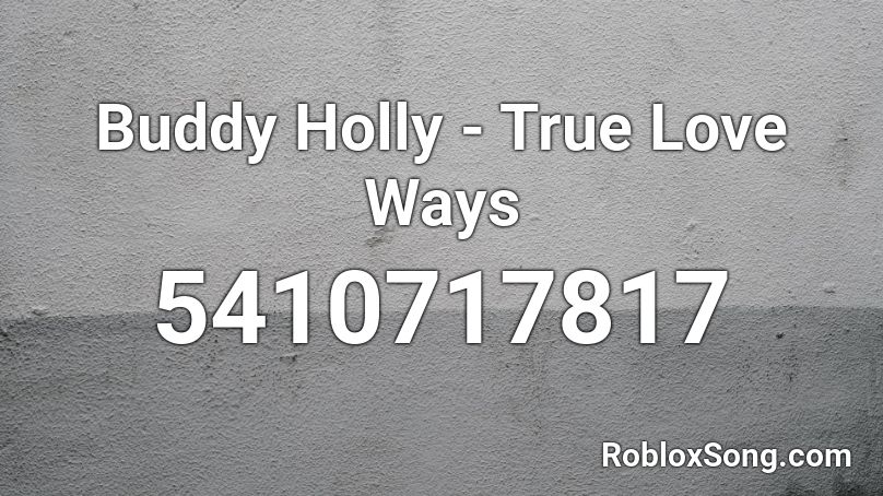 Buddy Holly - True Love Ways Roblox ID