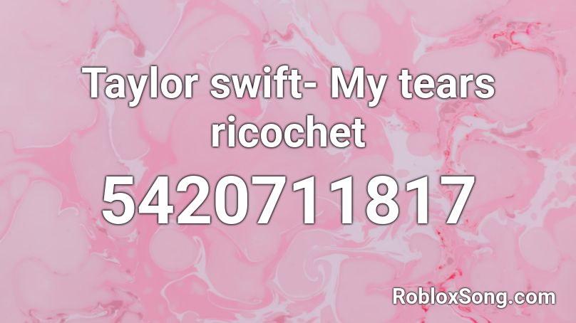 Taylor swift- My tears ricochet Roblox ID