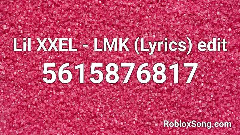 Lil XXEL - LMK (Lyrics) edit Roblox ID