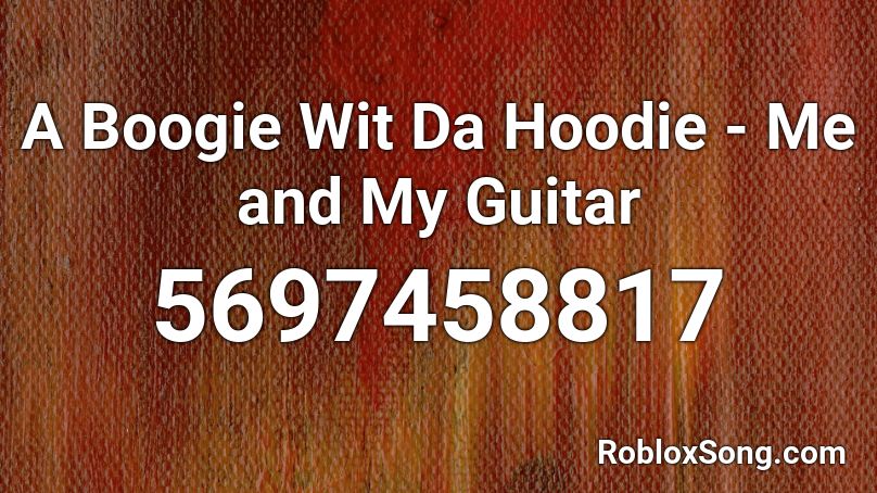 A Boogie Wit Da Hoodie Me And My Guitar Roblox Id Roblox Music Codes - roblox guitar song