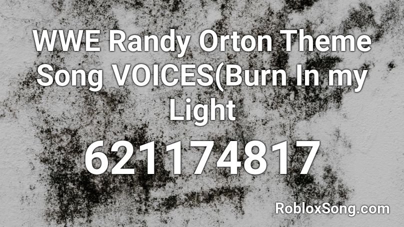 WWE Randy Orton Theme Song VOICES(Burn In my Light Roblox ID