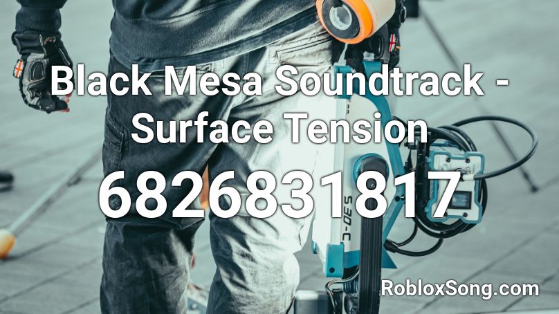 Black Mesa Soundtrack - Surface Tension Roblox ID