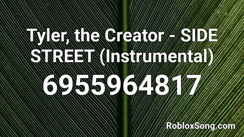Tyler, The Creator - SIDE STREET (Instrumental) Roblox ID