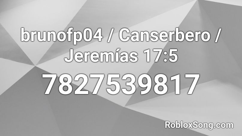 brunofp04 / Canserbero / Jeremías 17:5 Roblox ID