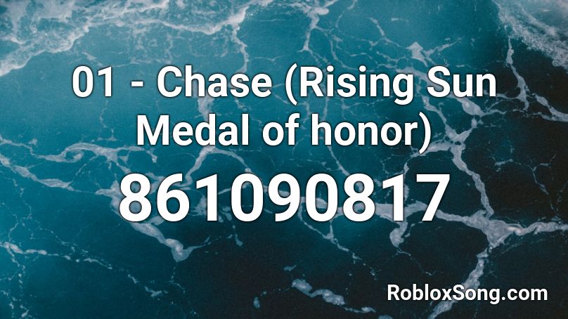 01 - Chase (Rising Sun Medal of honor) Roblox ID