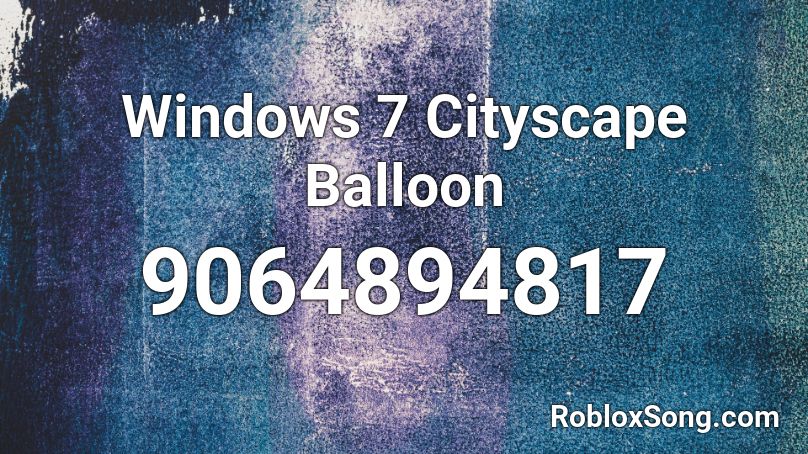 Windows 7 Cityscape Balloon Roblox ID