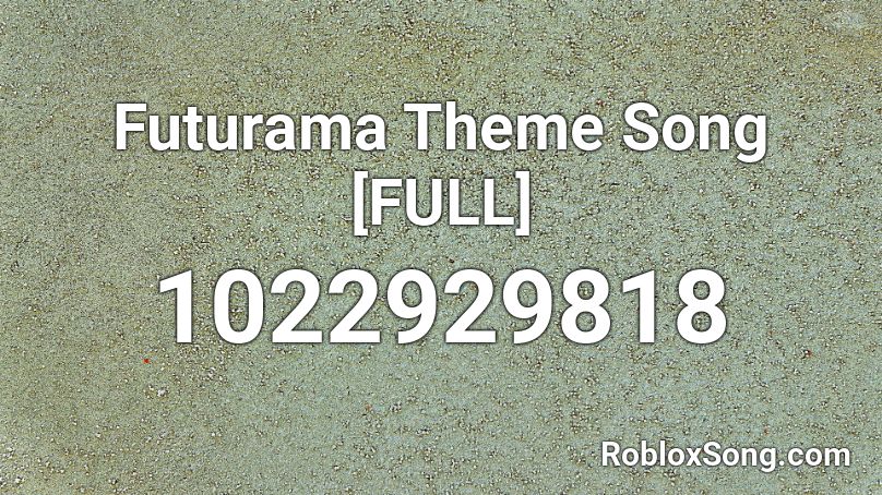 Futurama Theme Song [FULL] Roblox ID
