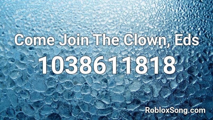 Come Join The Clown, Eds  Roblox ID