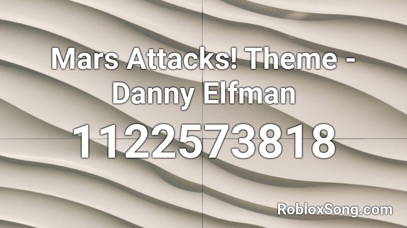 Mars Attacks! Theme - Danny Elfman Roblox ID