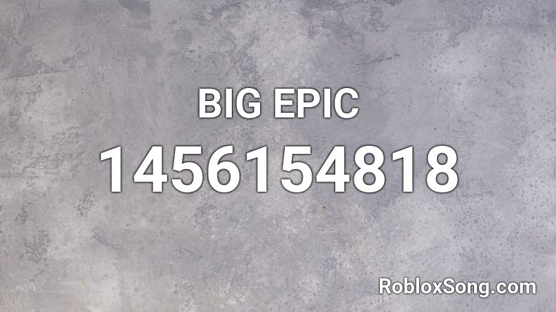 BIG EPIC Roblox ID