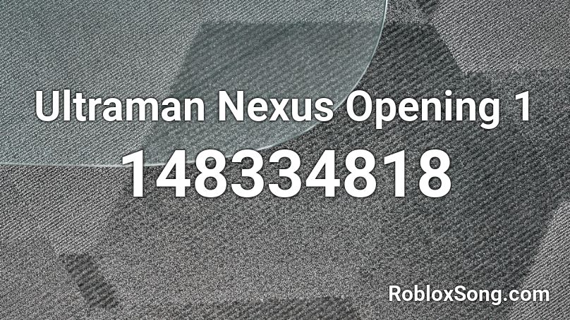 Ultraman Nexus Opening 1 Roblox ID