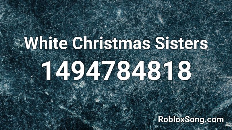 White Christmas   Sisters Roblox ID