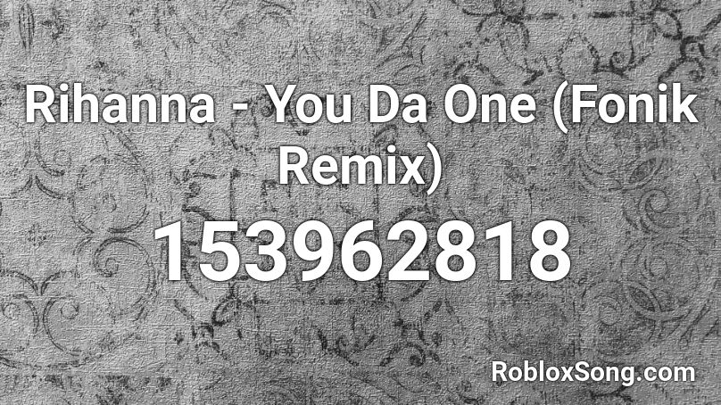 Rihanna - You Da One (Fonik Remix)  Roblox ID