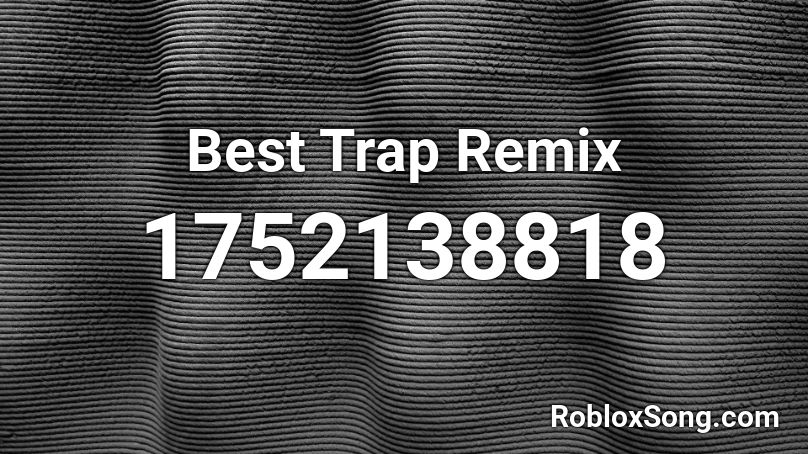 Best Trap Remix Roblox ID